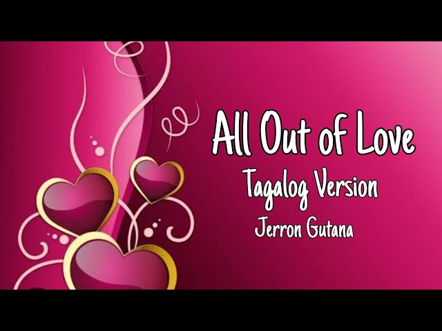 All Out of Love Tagalog Version - Jerron Gutana Lyrics class=