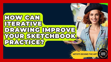 How Can Iterative Drawing Improve Your Sketchbook Practice? - Artists Behind the Art