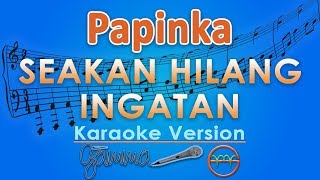 Papinka - Seakan Hilang Ingatan (Karaoke) | GMusic