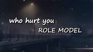 ROLE MODEL - who hurt you  Lyrics