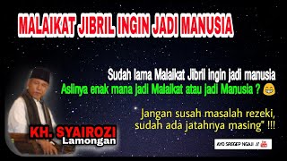 Malaikat Jibril Ingin Sekali Menjadi Manusia - KH Syairozi Lamongan.