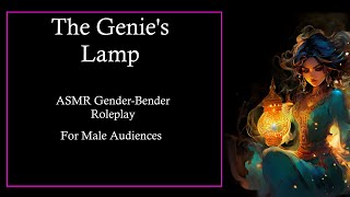 The Genie's Lamp | ASMR Gender-Bender Roleplay | Part One | For Male Audiences