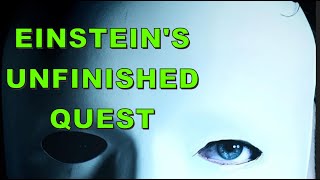 The Enigma of Einstein's Unfinished Quest: The Hidden Secrets of a Unified Theory