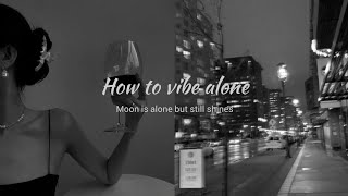 ♡ How to vibe alone🖤☁️ ♡