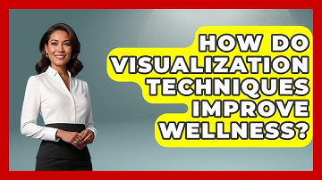 How Do Visualization Techniques Improve Wellness? - Functional and Integrative Wellness Guru