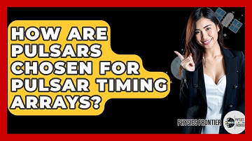 How Are Pulsars Chosen For Pulsar Timing Arrays? - Physics Frontier