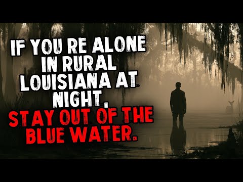 If You’re Alone In Rural Louisiana at Night, Stay Out Of The Blue Water.