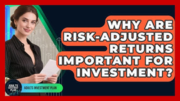 Why Are Risk-Adjusted Returns Important For Investment? - Adults Investment Plan