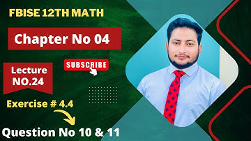 12th Class Math Exercise 4.4 | 2nd year mathematics Chapter 4 Exercise 4.4 Question 10 and 11