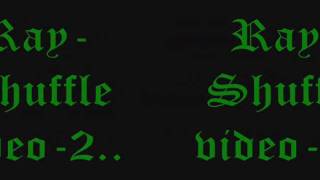 Ray619Z Shuffle Vid 2