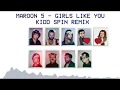Maroon 5 - Girls Like You - Kidd Spin Remix