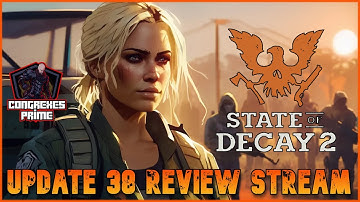 State of Decay 2 - Update 38 Review Stream | Lethal Zone "FAST START"