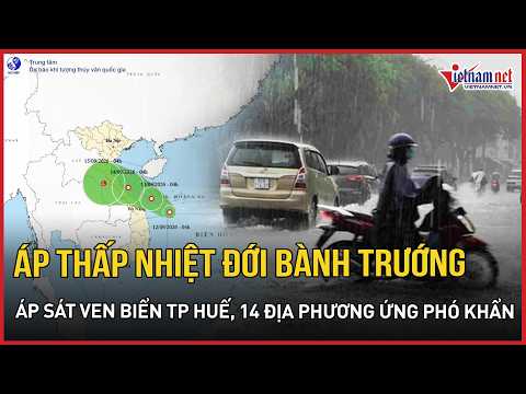 Hot Update: Tropical Depression expands and nears the coast of Hue City, 14 localities urgently r...