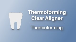 3. Thermoforming Aligners