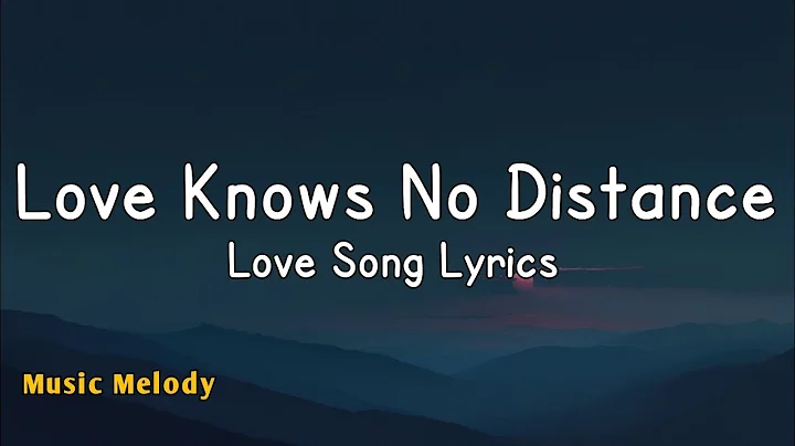 Love Knows No Distance - Romantic Love Song (Lyrics) 😚