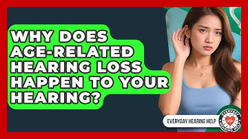 Why Does Age-related Hearing Loss Happen To Your Hearing? - Everyday Hearing Help