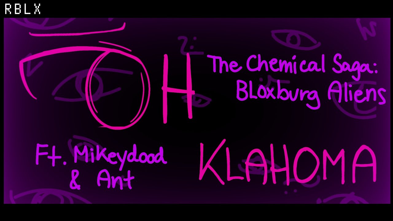 "Oh Klahoma" The Chemical Saga Bloxburg Aliens Ft. Mikeydood