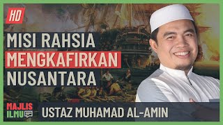 Ustaz Muhamad Al-Amin - Misi Rahsia Mengkafirkan Nusantara