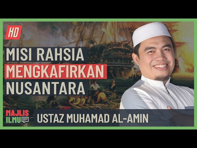 Ustaz Muhamad Al-Amin - Misi Rahsia Mengkafirkan Nusantara class=