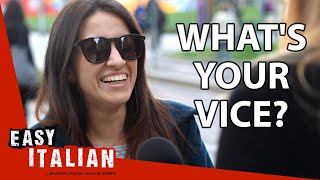 Italians Tell Us Their Vices | Easy Italian 144
