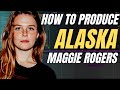 How to Produce: "Alaska" by Maggie Rogers