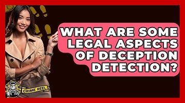 What Are Some Legal Aspects Of Deception Detection? - The Crime Reel