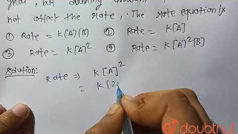 For a reaction of type A +B rarr products it is observed that doubling concentration of A causes...