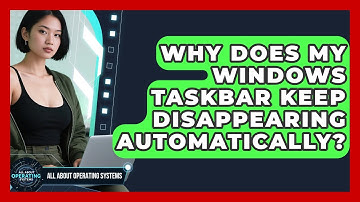 Why Does My Windows Taskbar Keep Disappearing Automatically? - All About Operating Systems
