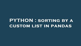 Details PYTHON : sorting by a custom list in pandas Guide