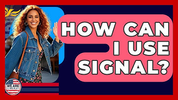 How Can I Use Signal? - We Are Liberal