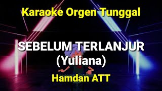 SEBELUM TERLANJUR ( HAMDAN ATT ) / KARAOKE ORGEN TUNGGAL