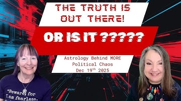 ASTROLOGY OF THE HEADLINES Dec 19th 2025 | THE TRUTH IS OUT THERE. OR IS IT???