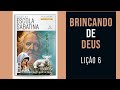 Brincando de Deus - Lição 6