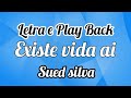 Existe vida ai- Sued Silva Play Back e letra.