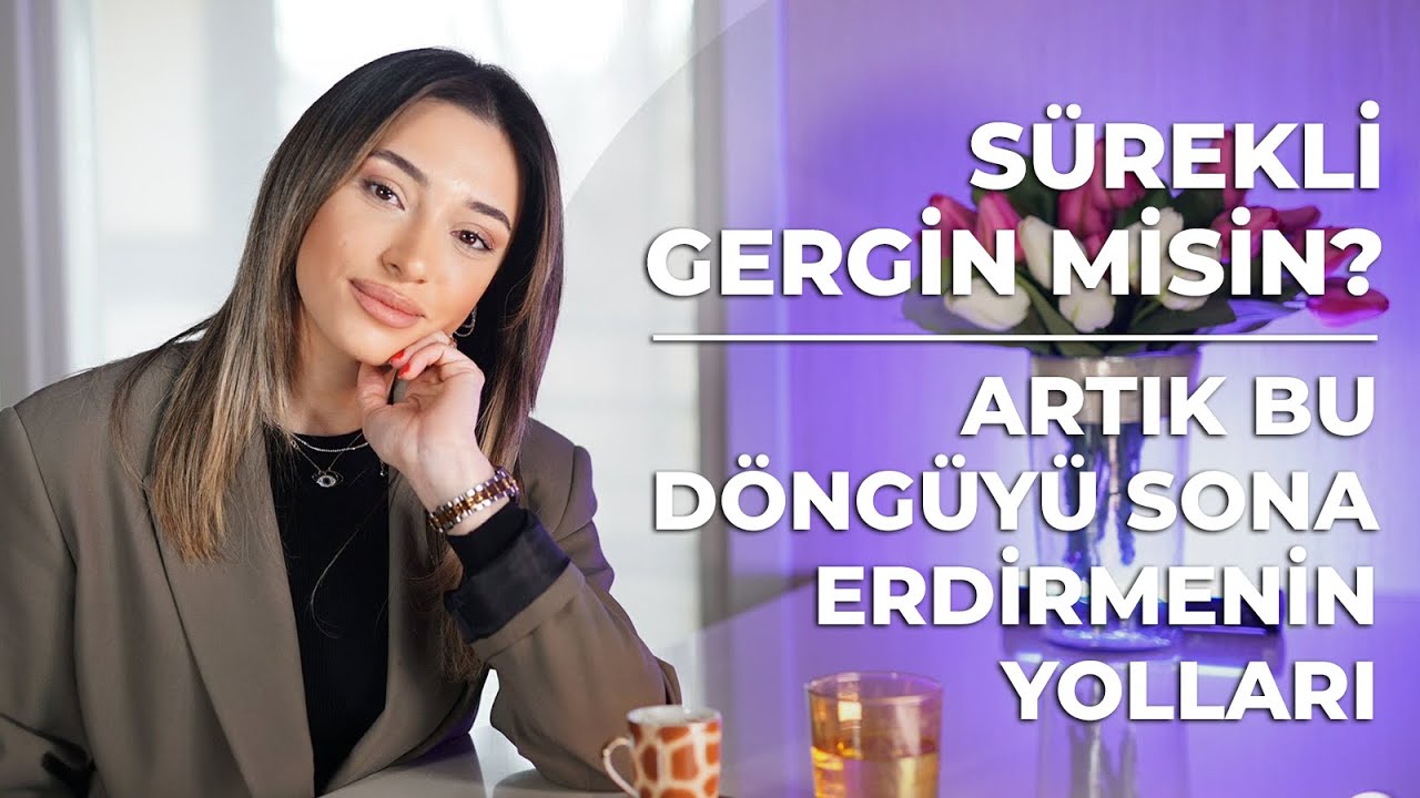 Sürekli Gergin Misin? - Artık Bu Döngüyü Sona Erdirmenin Yolları