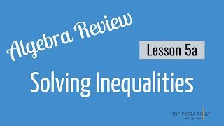 Solving Inequalities Algebraically | Algebra Review | Math for the ACT