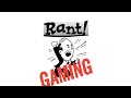 Random youtube gaming RANT!