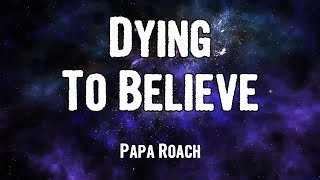 Papa Roach - Dying To Believe (Lyrics)