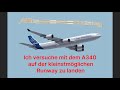 Ich versuche mit dem A340 auf der kleinstmöglichen Runway zu starten!!!