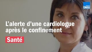 Le cri d'alarme d'une cardiologue après le confinement