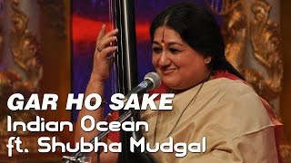 Gar Ho Sake - Indian Ocean ft. Shubha Mudgal | Tandanu