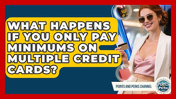 What Happens If You Only Pay Minimums On Multiple Credit Cards? - Points and Perks Channel