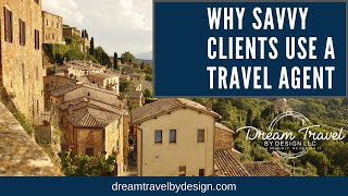 Why Savvy Clients Use A Travel Agent