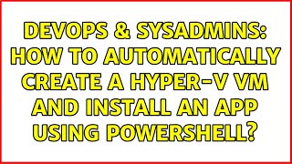 Celebrity DevOps & SysAdmins: How to automatically create a Hyper-V VM and install an app using PowerShell? Profile