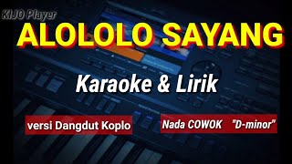 ALOLOLO SAYANG - nada COWOK - Karaoke & Lirik versi Dangdut Koplo