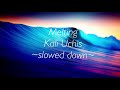 Melting~slowed down~