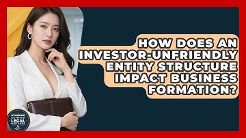 How Does an Investor-Unfriendly Entity Structure Impact Business Formation?