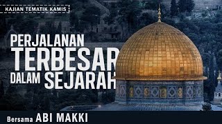 PERJALANAN TERBESAR DALAM SEJARAH | Bersama ABI MAKKI