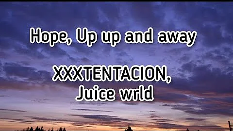 XXXTENTACION, Juice WRLD - Hope, Up Up And Away (Lyrics) (Prod. by Jaden's Mind)