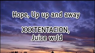 XXXTENTACION, Juice WRLD - Hope, Up Up And Away (Lyrics) (Prod. by Jaden&#39;s Mind)